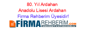 80.+Yıl+Ardahan+Anadolu+Lisesi+Ardahan Firma+Rehberim+Üyesidir!