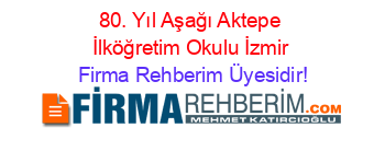 80.+Yıl+Aşağı+Aktepe+İlköğretim+Okulu+İzmir Firma+Rehberim+Üyesidir!