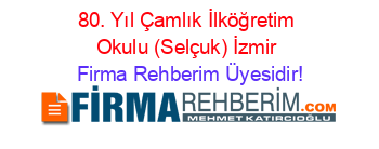 80.+Yıl+Çamlık+İlköğretim+Okulu+(Selçuk)+İzmir Firma+Rehberim+Üyesidir!
