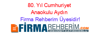 80.+Yıl+Cumhuriyet+Anaokulu+Aydın Firma+Rehberim+Üyesidir!