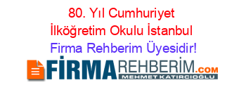 80.+Yıl+Cumhuriyet+İlköğretim+Okulu+İstanbul Firma+Rehberim+Üyesidir!