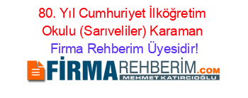 80.+Yıl+Cumhuriyet+İlköğretim+Okulu+(Sarıveliler)+Karaman Firma+Rehberim+Üyesidir!