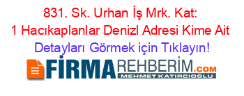 831.+Sk.+Urhan+İş+Mrk.+Kat:+1+Hacıkaplanlar+Denizl+Adresi+Kime+Ait Detayları+Görmek+için+Tıklayın!