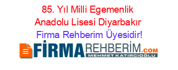 85.+Yıl+Milli+Egemenlik+Anadolu+Lisesi+Diyarbakır Firma+Rehberim+Üyesidir!
