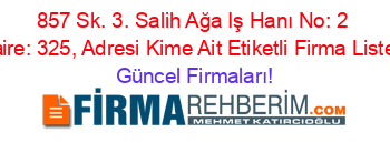 857+Sk.+3.+Salih+Ağa+Iş+Hanı+No:+2+Daire:+325,+Adresi+Kime+Ait+Etiketli+Firma+Listesi Güncel+Firmaları!
