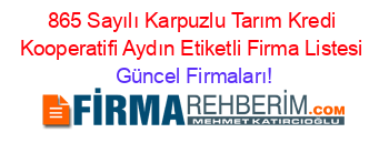 865+Sayılı+Karpuzlu+Tarım+Kredi+Kooperatifi+Aydın+Etiketli+Firma+Listesi Güncel+Firmaları!