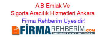 A+B+Emlak+Ve+Sigorta+Aracılık+Hizmetleri+Ankara Firma+Rehberim+Üyesidir!