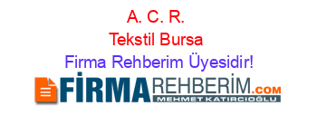 A.+C.+R.+Tekstil+Bursa Firma+Rehberim+Üyesidir!