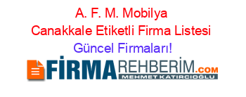 A.+F.+M.+Mobilya+Canakkale+Etiketli+Firma+Listesi Güncel+Firmaları!