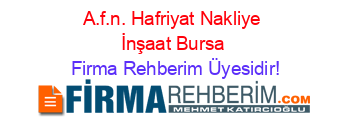 A.f.n.+Hafriyat+Nakliye+İnşaat+Bursa Firma+Rehberim+Üyesidir!