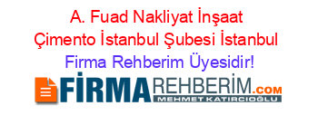 A.+Fuad+Nakliyat+İnşaat+Çimento+İstanbul+Şubesi+İstanbul Firma+Rehberim+Üyesidir!