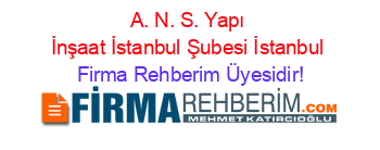 A.+N.+S.+Yapı+İnşaat+İstanbul+Şubesi+İstanbul Firma+Rehberim+Üyesidir!