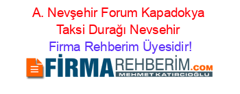 A.+Nevşehir+Forum+Kapadokya+Taksi+Durağı+Nevsehir Firma+Rehberim+Üyesidir!