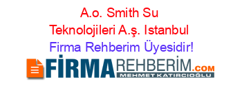 A.o.+Smith+Su+Teknolojileri+A.ş.+Istanbul Firma+Rehberim+Üyesidir!