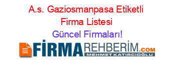 A.s.+Gaziosmanpasa+Etiketli+Firma+Listesi Güncel+Firmaları!