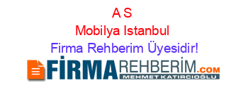 A+S+Mobilya+Istanbul Firma+Rehberim+Üyesidir!