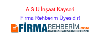 A.S.U+İnşaat+Kayseri Firma+Rehberim+Üyesidir!