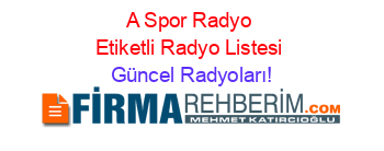A+Spor+Radyo+Etiketli+Radyo+Listesi Güncel+Radyoları!