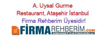 A.+Uysal+Gurme+Restaurant,+Ataşehir+İstanbul Firma+Rehberim+Üyesidir!