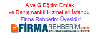 A+ve+G+Eğitim+Emlak+ve+Danışmanlık+Hizmetleri+İstanbul Firma+Rehberim+Üyesidir!