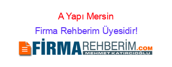 A+Yapı+Mersin Firma+Rehberim+Üyesidir!