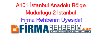 A101+İstanbul+Anadolu+Bölge+Müdürlüğü+2+İstanbul Firma+Rehberim+Üyesidir!