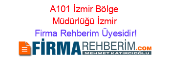 A101+İzmir+Bölge+Müdürlüğü+İzmir Firma+Rehberim+Üyesidir!