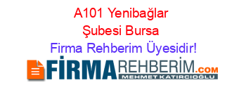 A101+Yenibağlar+Şubesi+Bursa Firma+Rehberim+Üyesidir!
