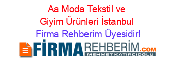 Aa+Moda+Tekstil+ve+Giyim+Ürünleri+İstanbul Firma+Rehberim+Üyesidir!