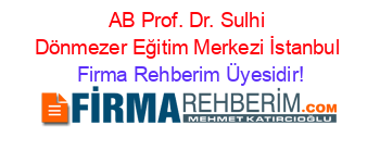 AB+Prof.+Dr.+Sulhi+Dönmezer+Eğitim+Merkezi+İstanbul Firma+Rehberim+Üyesidir!