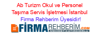 Ab+Turizm+Okul+ve+Personel+Taşıma+Servis+İşletmesi+İstanbul Firma+Rehberim+Üyesidir!