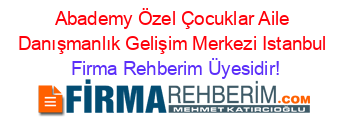Abademy+Özel+Çocuklar+Aile+Danışmanlık+Gelişim+Merkezi+Istanbul Firma+Rehberim+Üyesidir!