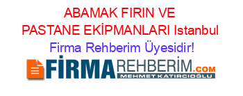ABAMAK+FIRIN+VE+PASTANE+EKİPMANLARI+Istanbul Firma+Rehberim+Üyesidir!