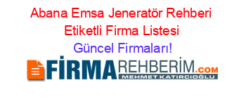 Abana+Emsa+Jeneratör+Rehberi+Etiketli+Firma+Listesi Güncel+Firmaları!