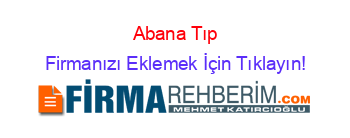 Abana+Tıp Firmanızı+Eklemek+İçin+Tıklayın!