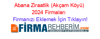 Abana+Ziraatlik+(Akçam+Köyü)+2024+Firmaları+ Firmanızı+Eklemek+İçin+Tıklayın!