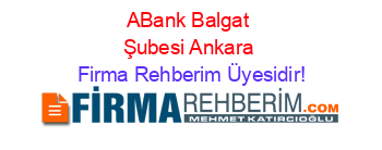 ABank+Balgat+Şubesi+Ankara Firma+Rehberim+Üyesidir!