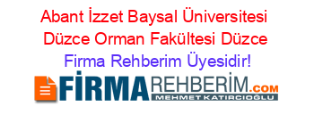 Abant+İzzet+Baysal+Üniversitesi+Düzce+Orman+Fakültesi+Düzce Firma+Rehberim+Üyesidir!