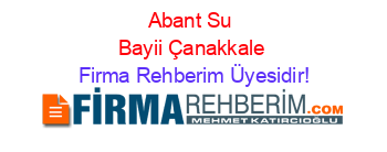 Abant+Su+Bayii+Çanakkale Firma+Rehberim+Üyesidir!