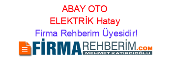 ABAY+OTO+ELEKTRİK+Hatay Firma+Rehberim+Üyesidir!