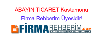 ABAYIN+TİCARET+Kastamonu Firma+Rehberim+Üyesidir!