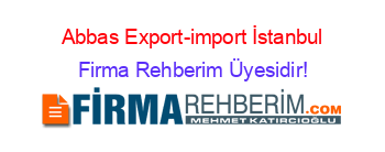 Abbas+Export-import+İstanbul Firma+Rehberim+Üyesidir!