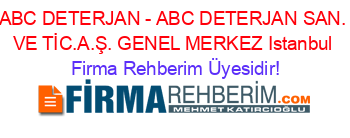 ABC+DETERJAN+-+ABC+DETERJAN+SAN.+VE+TİC.A.Ş.+GENEL+MERKEZ+Istanbul Firma+Rehberim+Üyesidir!