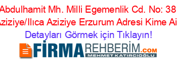 Abdulhamit+Mh.+Milli+Egemenlik+Cd.+No:+38+Aziziye/Ilıca+Aziziye+Erzurum+Adresi+Kime+Ait Detayları+Görmek+için+Tıklayın!