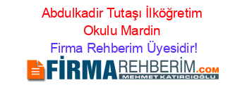 Abdulkadir+Tutaşı+İlköğretim+Okulu+Mardin Firma+Rehberim+Üyesidir!