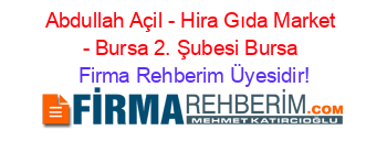 Abdullah+Açil+-+Hira+Gıda+Market+-+Bursa+2.+Şubesi+Bursa Firma+Rehberim+Üyesidir!