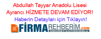 Abdullah+Tayyar+Anadolu+Lisesi+Ayrancı+HİZMETE+DEVAM+EDİYOR! Haberin+Detayları+için+Tıklayın!