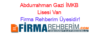 Abdurrahman+Gazi+İMKB+Lisesi+Van Firma+Rehberim+Üyesidir!