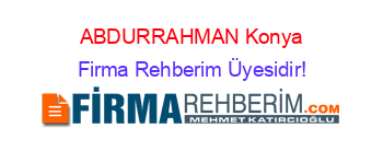 ABDURRAHMAN+Konya Firma+Rehberim+Üyesidir!