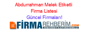 Abdurrahman+Melek+Etiketli+Firma+Listesi Güncel+Firmaları!